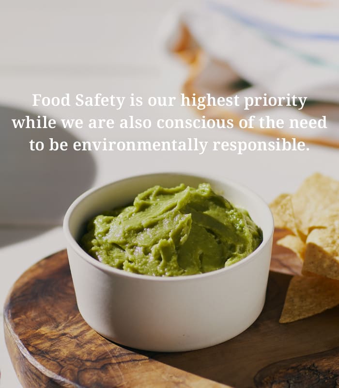 Food Safety is our highest priority while we are also conscious of the need to be environmentally responsible.
